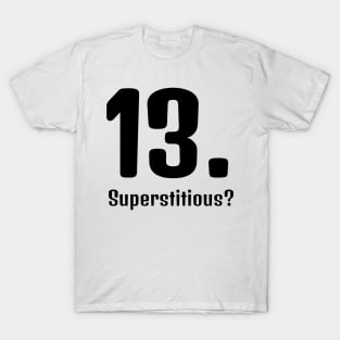 Superstitious? 13 is my lucky number! T-Shirt